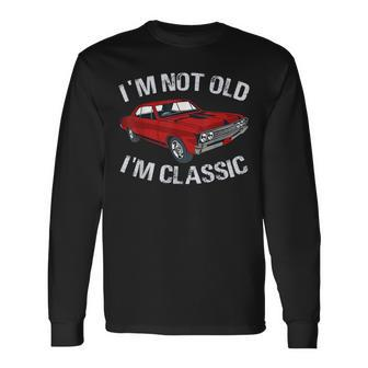 Im Not Old Im Classic Car Graphic For Dad Long Sleeve T-Shirt | Mazezy