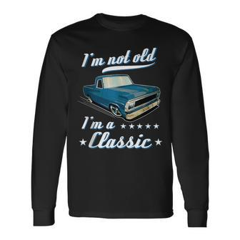 Im Not Old Im A Classic Retro Car Truck Grandpa Birthday Grandpa Long Sleeve T-Shirt T-Shirt | Mazezy
