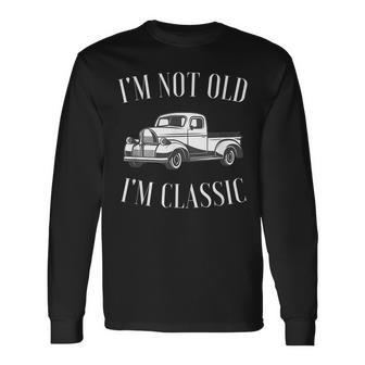 Im Not Old Im Classic Vintage Truck Car Enthusiast Long Sleeve T-Shirt T-Shirt | Mazezy