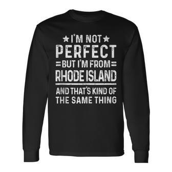 Im Not Perfect But Im From Rhode Island Pride Home State Long Sleeve T-Shirt T-Shirt | Mazezy