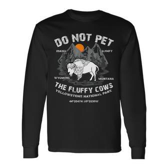 Do Not Pet The Fluffy Cows Bison Yellowstone National Park For Cows Lovers Long Sleeve T-Shirt T-Shirt | Mazezy