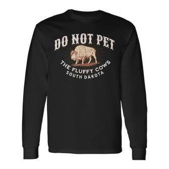 Do Not Pet The Fluffy Cows South Dakota Quote Bison Long Sleeve T-Shirt | Mazezy