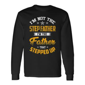 Im Not The Step Father Im The Father That Stepped Up Dad Long Sleeve T-Shirt T-Shirt | Mazezy AU