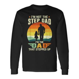 Not A Stepdad But A Dad That Stepped Up Best Step Dat Ever Long Sleeve T-Shirt - Seseable