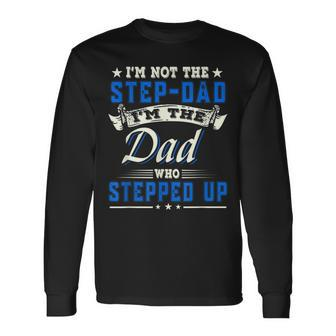 Im Not The Stepdad Im The Dad Who Stepped Up Father Long Sleeve T-Shirt T-Shirt | Mazezy