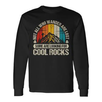 Not All Who Wander Are Lost Some Are Looking For Cool Rocks Long Sleeve - Monsterry AU