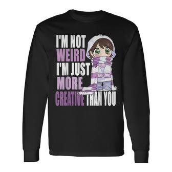 Im Not Weird Im Just More Creative Than You Anime Lovers Long Sleeve T-Shirt - Thegiftio UK