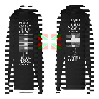 Im Not Yelling Im Basque Basque Pride Long Sleeve T-Shirt T-Shirt | Mazezy
