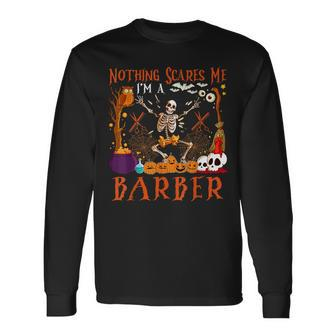 Nothing Scares Me I'm A Barber Halloween Skeleton Long Sleeve T-Shirt - Monsterry AU