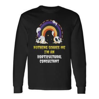 Nothing Scares Me I'm An Horticultural Consultant Long Sleeve T-Shirt | Mazezy