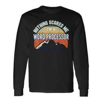 Nothing Scares Me I'm A Word Processor Long Sleeve T-Shirt | Mazezy