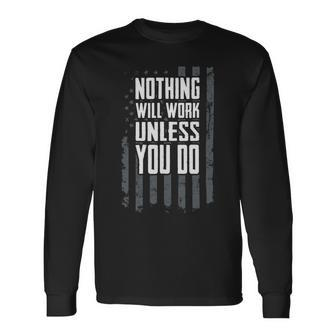 Nothing Will Work Unless You Do Motivational Workout Gym Long Sleeve T-Shirt - Monsterry UK