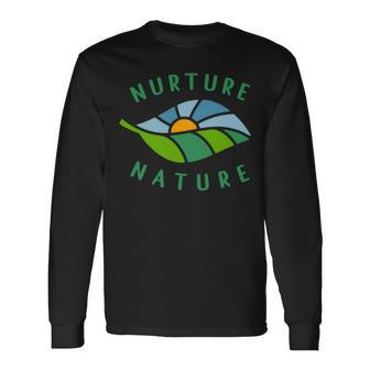 Nurture Nature Conservation Environmentalist Climate Quote Long Sleeve T-Shirt | Mazezy