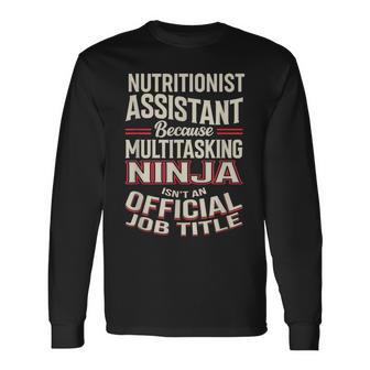 Nutritionist Assistant Multitasking Ninja Appreciation Long Sleeve T-Shirt | Mazezy