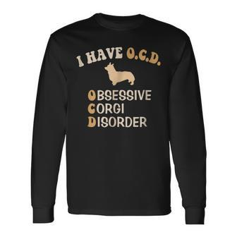 I Have Ocd Obsessive Corgi Disorder Dog Lovers Corgi Long Sleeve T-Shirt | Mazezy