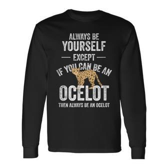 Be An Ocelot Ocelot Wild Cat Zookeeper Long Sleeve T-Shirt | Mazezy