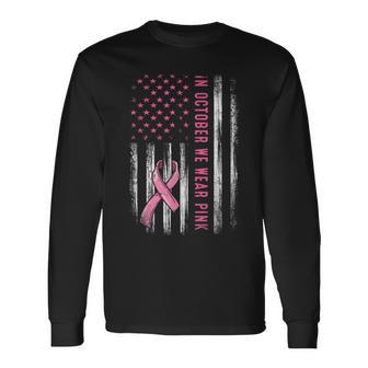 In October We Wear Pink Pink Ribbon Flag Breast Cancer Long Sleeve T-Shirt - Seseable
