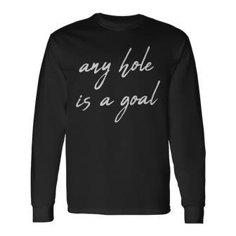 Offensive Sheeesh Any Hole Is A Goal Offensive Sheeesh Any Hole Is A Goal Long Sleeve T-Shirt - Monsterry AU