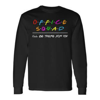 Office Squad Ill Be There For You Back To School Long Sleeve T-Shirt - Seseable