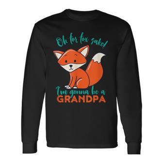 Oh For Fox Sake I'm Gonna Be A Grandpa Cute Pregnancy Long Sleeve T-Shirt | Mazezy