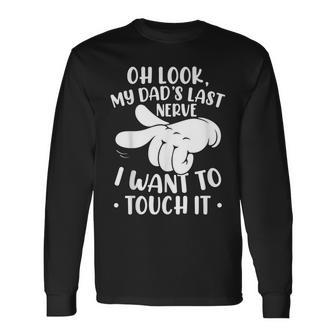 Oh Look My Dad´S Last Nerve I Want To Touch It Long Sleeve T-Shirt T-Shirt | Mazezy
