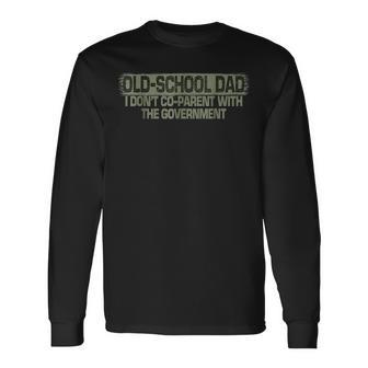 Old-School Dad I Dont Co-Parent With The Government Vintage Long Sleeve T-Shirt T-Shirt | Mazezy