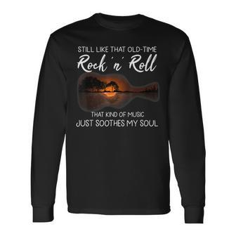 Still Like That Old Time Rock N Roll That Kind Of Music Long Sleeve T-Shirt - Seseable