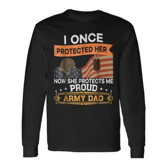 I Once Protected Her Now She Protects Me Army Dad Long Sleeve T-Shirt T-Shirt | Mazezy