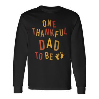 One Thankful Dad To Be Thanksgiving Pregnancy Announcement Long Sleeve T-Shirt T-Shirt | Mazezy