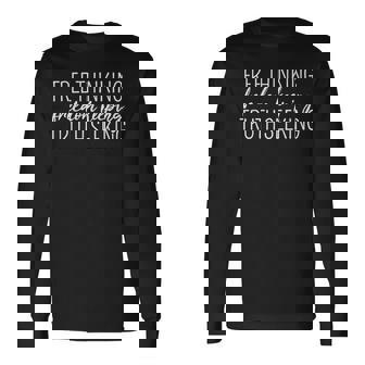 Open-Minded Free Thinking Freedom Keeping Truth Seeking Freedom Long Sleeve T-Shirt | Mazezy