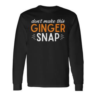 Orange Hair Dont Make This Ginger Snap Redhead Long Sleeve T-Shirt | Mazezy