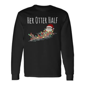 His And Her Otter Half Matching Couple Christmas Her Long Sleeve T-Shirt - Thegiftio UK