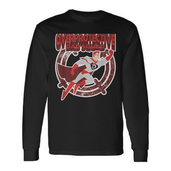 Overprotective Dad Squad Cool Fathers Day Long Sleeve T-Shirt T-Shirt | Mazezy