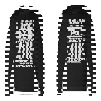 I Have Ozd Obsessive Zouk Disorder Humorous Dancing Long Sleeve T-Shirt | Mazezy