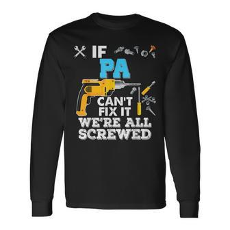 If Pa Cant Fix It Were All Screwed Father Day Grandpa Long Sleeve T-Shirt T-Shirt | Mazezy