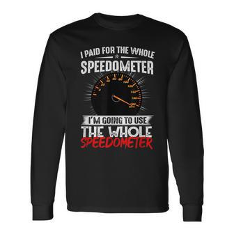 I Paid For The Whole Speedometer Car Racing Car Mechanic Mechanic Long Sleeve T-Shirt T-Shirt | Mazezy