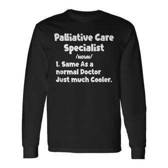 Palliative Care Specialist Definition Doctor Specialists Gag Long Sleeve T-Shirt | Mazezy