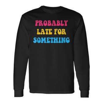 Pansexual Pride Subtle Pan Lgbtq Probably Late For Something Long Sleeve T-Shirt | Mazezy