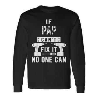 If Pap Cant Fix It No One Can Grandpa Long Sleeve T-Shirt T-Shirt | Mazezy