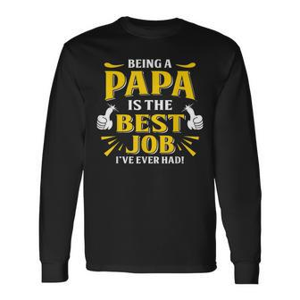 Being A Papa Is The Best Job Ive Ever Had Father Day Long Sleeve T-Shirt T-Shirt | Mazezy