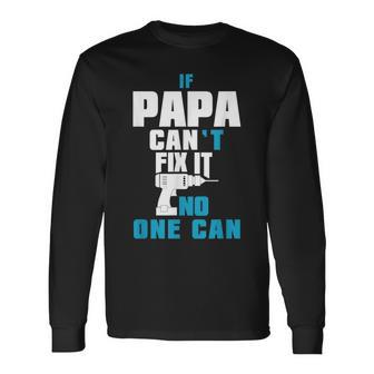 If Papa Cant Fix It No One Can Tool Long Sleeve T-Shirt T-Shirt | Mazezy