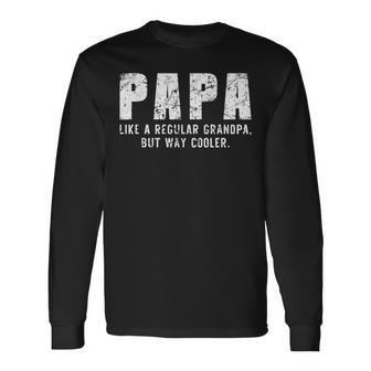 Papa Like A Grandpa But Way Cooler Only Much Fathers Day Long Sleeve T-Shirt T-Shirt | Mazezy