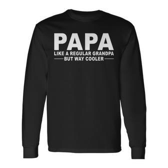 Papa Like A Regular Grandpa But Way Cooler Long Sleeve T-Shirt - Seseable