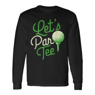 Lets Par Dad Golfer Golf Tournament Golfing Hobbyist Long Sleeve T-Shirt T-Shirt | Mazezy