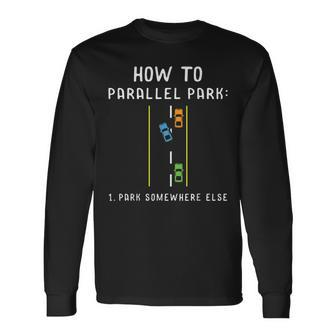 Parallel Parking Else Driving Mode On Idea Driver Driver Long Sleeve T-Shirt T-Shirt | Mazezy