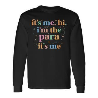Paraprofessional Paraeducator It's Me Hi I'm The Para Its Me Long Sleeve - Monsterry