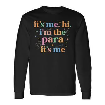 Paraprofessional Paraeducator Its Me Hi Im The Para Its Me Long Sleeve T-Shirt - Seseable