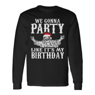 Party Like Its My Birthday Jesus Christmas Long Sleeve T-Shirt - Monsterry CA