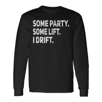 Some Party Some Lift I Drift Car Auto Mechanic Garage Long Sleeve T-Shirt | Mazezy CA