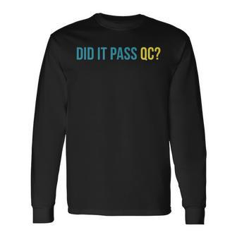 Did It Pass Qc Joke Workplace Humor Project Manager Long Sleeve T-Shirt | Mazezy